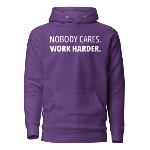 No Body Cares. Work Harder. Hoodie - Image 5