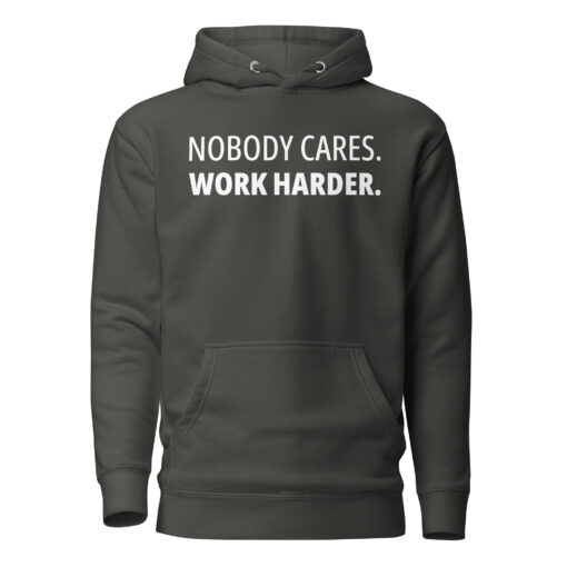 No Body Cares. Work Harder. Hoodie - Image 4